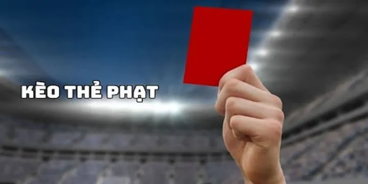 Các dạng cược thẻ phạt khi cá cược
